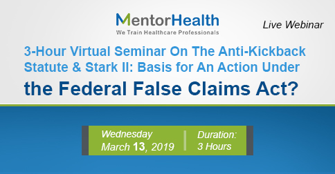 3-Hour Virtual Seminar On The Anti-Kickback Statute and Stark II: Basis for An Action Under the Federal False Claims Act?